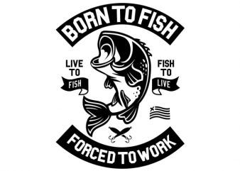 Born To Fish vector t shirt design artwork