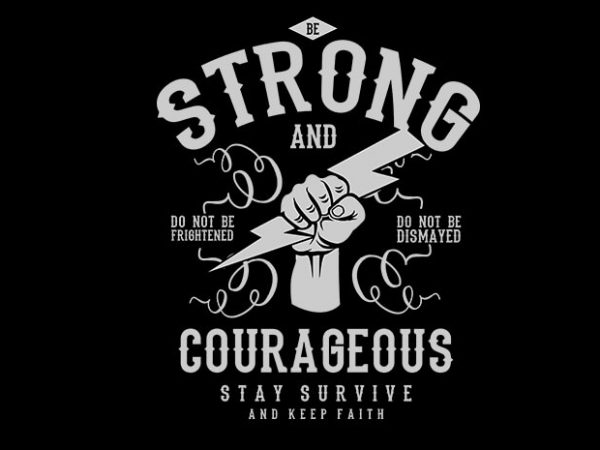 Be strong and courageous vector t-shirt design