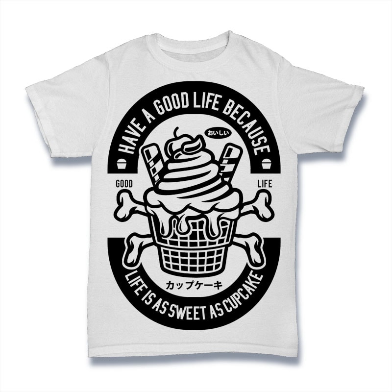 Good Life Cupcake commercial use t shirt designs