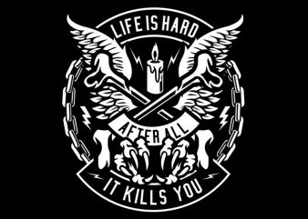 Life Is Hard commercial use t-shirt design