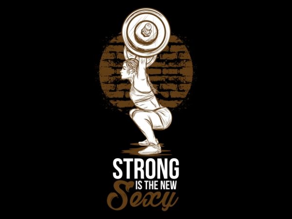 Strong is the new sexy vector t shirt design artwork