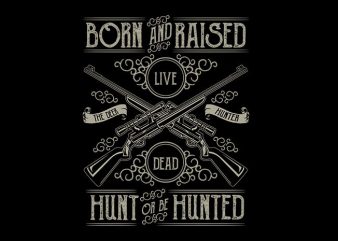 Hunt Or Be Hunted t shirt design
