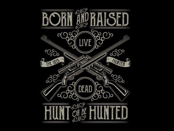Hunt or be hunted t shirt design