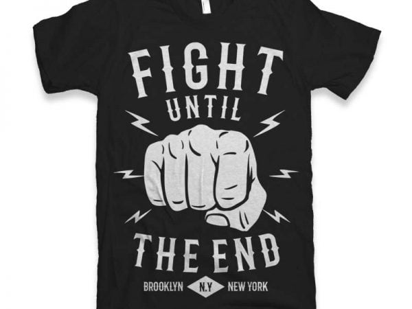 Fight until the end graphic tee design