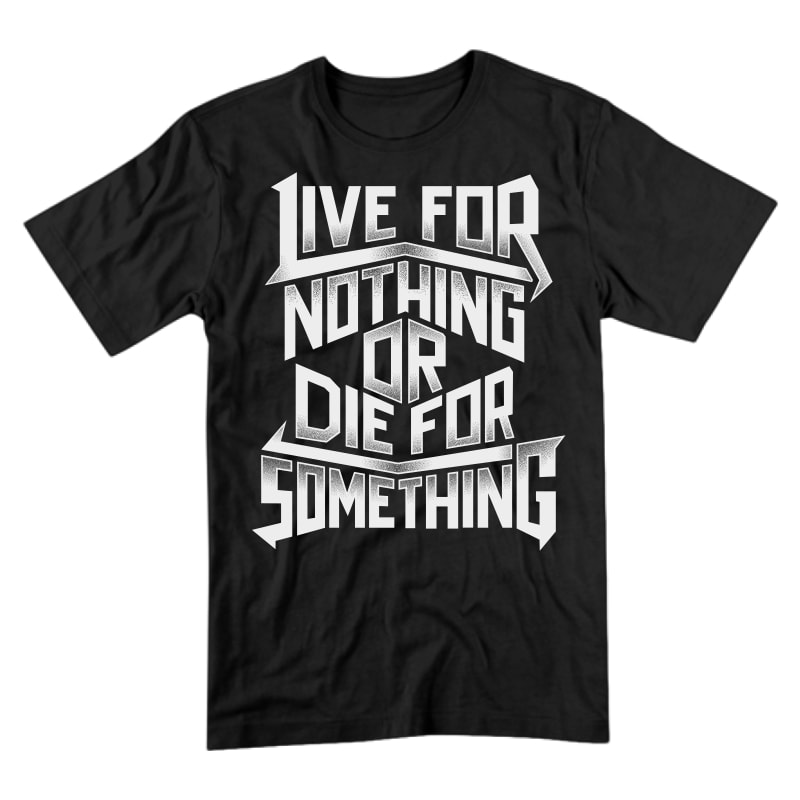 Live For Nothing Or Die For Something tshirt factory