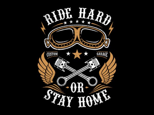 Ride hard or stay home vector t shirt design for download