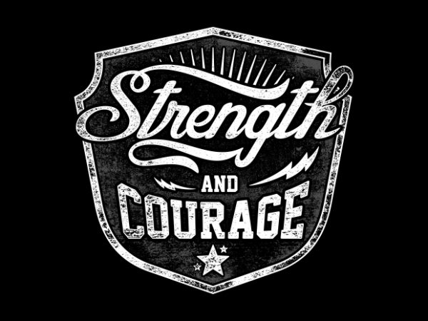 Strength and courage vector t-shirt design Strength and courage vector t-shirt design