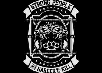 Strong People Are Harder To Kill graphic t-shirt design