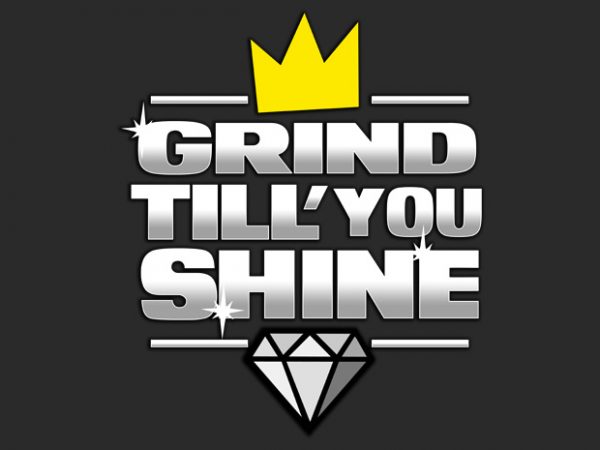 Grind still you shine t shirt design to buy