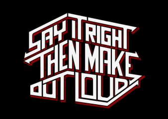Say It Right Then Make Out Load print ready vector t shirt design