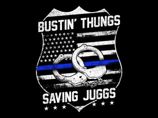 Bustin’ thungs saving juggs buy t shirt design artwork