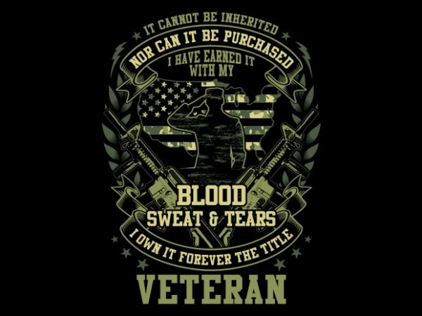 Blood sweat and tears veteran design for t shirt