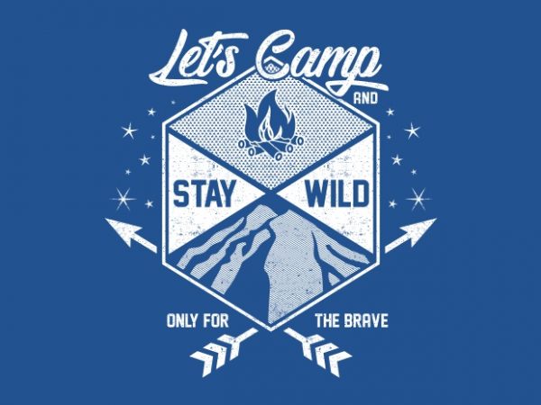 Lets camp and stay wild vector t-shirt design template