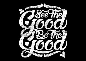 Typography See The Good print ready vector t shirt design