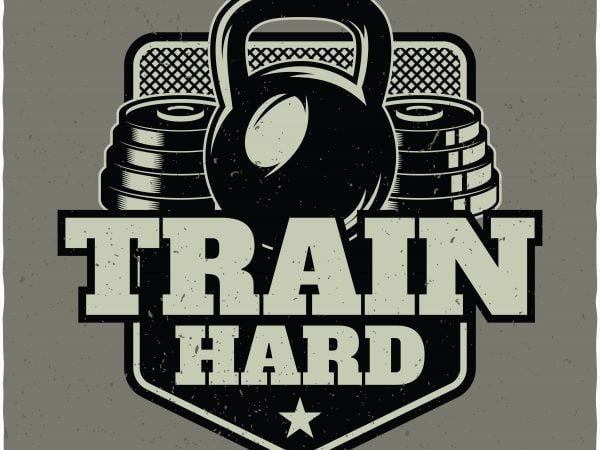 Train hard buy t shirt design for commercial use