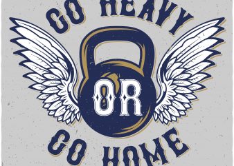 Go heavy design for t shirt