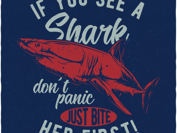 If you see a shark print ready vector t shirt design