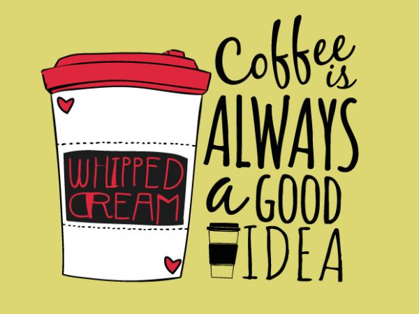 Coffee is a good idea buy t shirt design