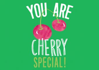 You are Cherry Special t shirt design for sale