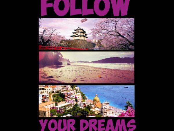 Follow your dreams t shirt design template Follow your dreams t shirt design template