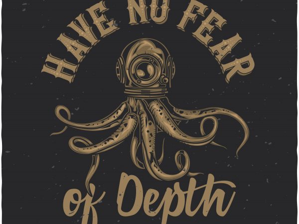 Have no fear of depth print ready shirt design