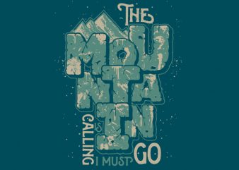 The Mountain is calling i must go t shirt design to buy