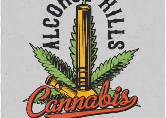 Alcohol kills cannabis chills t shirt design for sale