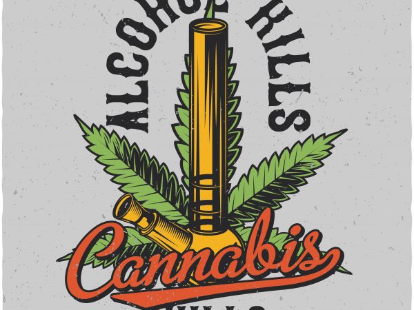 Alcohol kills cannabis chills t shirt design for sale