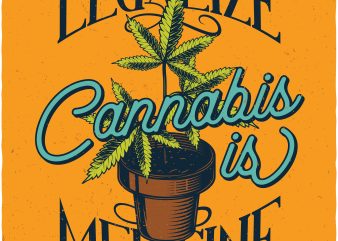 Legalize cannabis is medicine. Vector t-shirt design