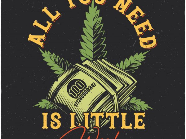 All you need is little weed vector t shirt design artwork