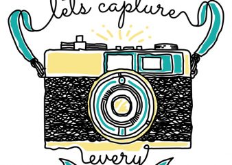 let’s capture every moment print ready vector t shirt design