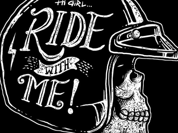 Hi girl, ride with me t shirt design for purchase