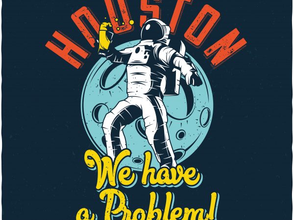 Houston we have a problem. vector t-shirt design