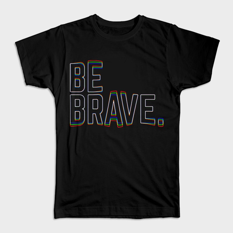 Be Brave t shirt designs for printful