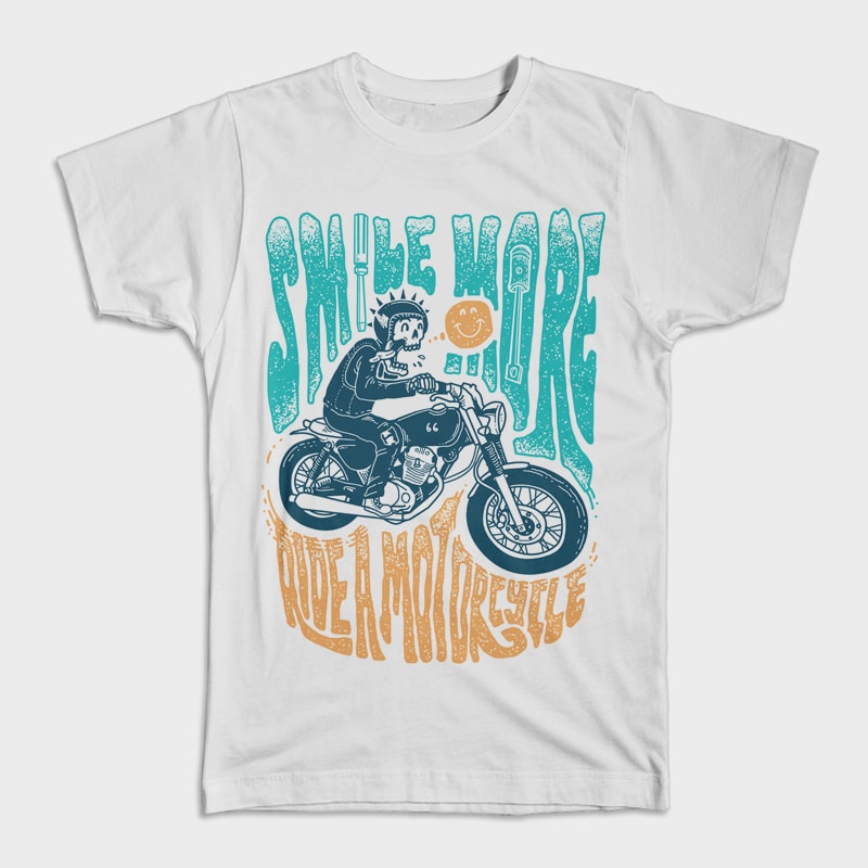 Smile More, Ride a Motorcycle commercial use t shirt designs