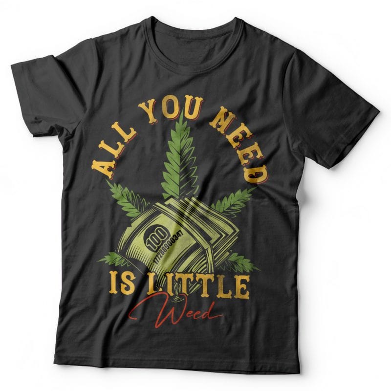 All you need is little weed tshirt factory