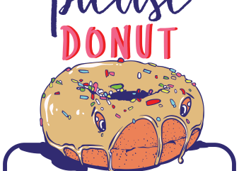 Please donut leave me tshirt design vector