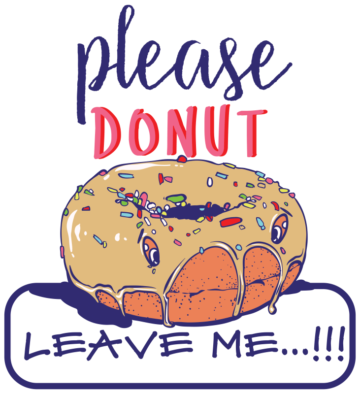 Please donut leave me t shirt designs for printify