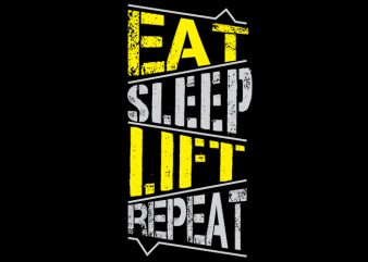 Eat sleep lift repeat vector t shirt design artwork