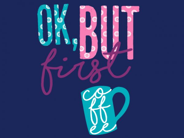Ok but first coffee t shirt design to buy