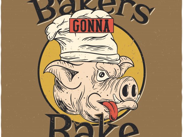 Bakers gonna bake t shirt design for sale