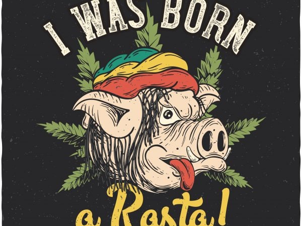 I was born a rasta. vector t-shirt design I was born a rasta. vector t-shirt design