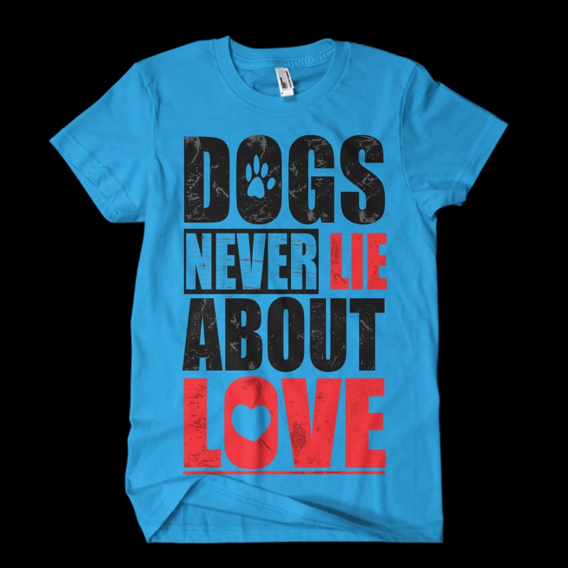 dogs never lie about love tshirt factory