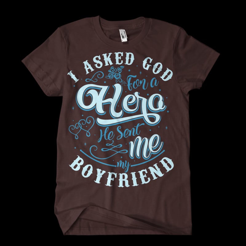 I Asked God For A Hero, He Sent Me My Boyfriend commercial use t shirt designs