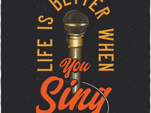 Life is better when you sing. vector t-shirt design