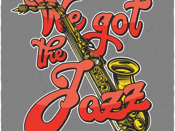 We got the jazz. vector t-shirt design We got the jazz. vector t-shirt design