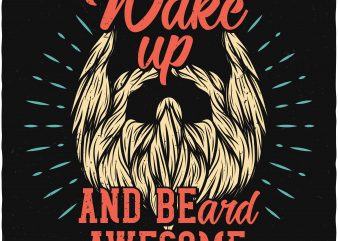Wake up and BEard awesome. Vector T-Shirt Design