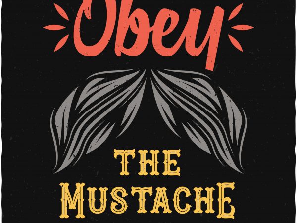 Obey the mustache. vector t-shirt design
