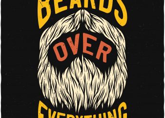 Beards over everything. Vector T-Shirt Design