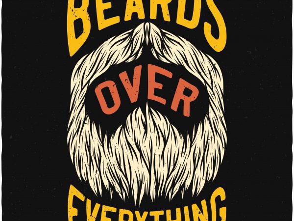 Beards over everything. vector t-shirt design
